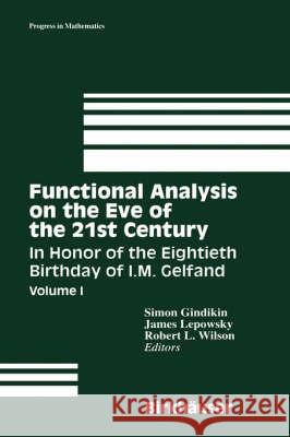 Functional Analysis on the Eve of the 21st Century: Volume I: In Honor of the Eightieth Birthday of I. M. Gelfand Simon Gindikin, James Lepowsky, Robert Wilson 9780817638603 Birkhauser Boston Inc - książka