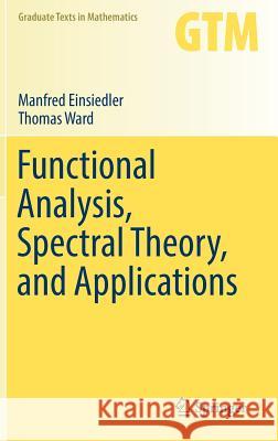 Functional Analysis, Spectral Theory, and Applications Manfred Einsiedler Thomas Ward 9783319585390 Springer - książka