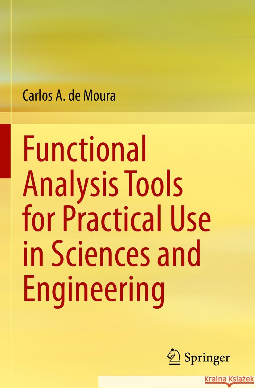 Functional Analysis Tools for Practical Use in Sciences and Engineering Carlos A. de Moura 9783031106002 Springer International Publishing - książka