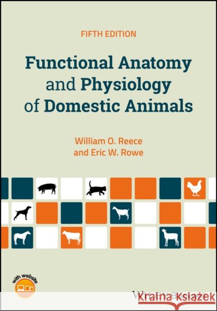 Functional Anatomy and Physiology of Domestic Animals Reece, William O.; Rowe, Eric W. 9781119270843 John Wiley & Sons - książka