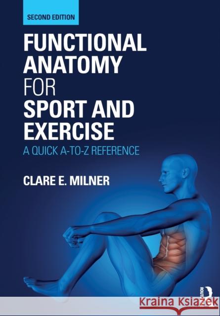 Functional Anatomy for Sport and Exercise: A Quick A-To-Z Reference Clare E. Milner 9780367150563 Routledge - książka