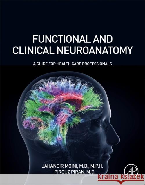 Functional and Clinical Neuroanatomy: A Guide for Health Care Professionals Jahangir Moini Pirouz Piran 9780128174241 Academic Press - książka