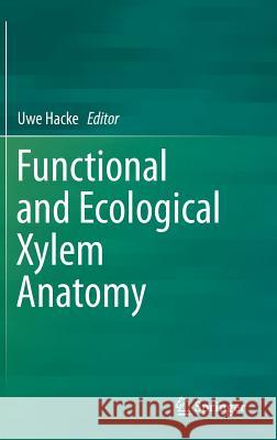Functional and Ecological Xylem Anatomy Uwe Hacke 9783319157825 Springer - książka
