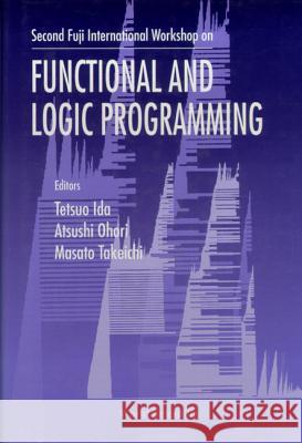 Functional and Logic Programming - Proceedings of the Second Fuji International Workshop Tetsuo Ida Masato Takeichi Atsushi Ohori 9789810229238 World Scientific Publishing Company - książka