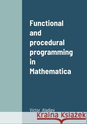 Functional and procedural programming in Mathematica V Aladjev, M Shishakov, V Vaganov 9789949018833 Trg Press - książka