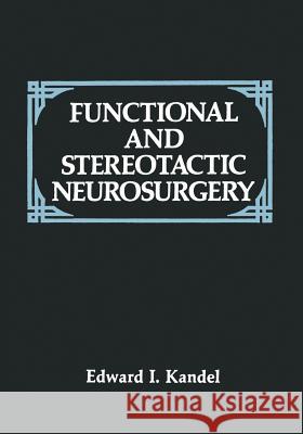 Functional and Stereotactic Neurosurgery E. I. Kandel 9781461280408 Springer - książka