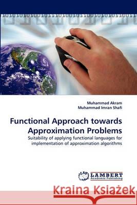 Functional Approach towards Approximation Problems Akram, Muhammad 9783838363509 LAP Lambert Academic Publishing AG & Co KG - książka