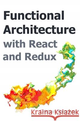 Functional Architecture with React and Redux Cristian Salcescu 9798607681111 Independently Published - książka