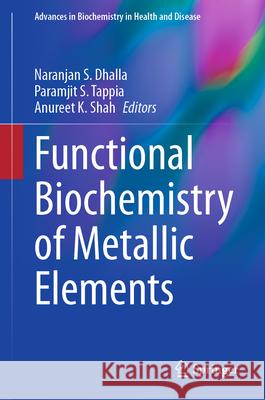 Functional Biochemistry of Metallic Elements Naranjan S. Dhalla Paramjit S. Tappia Anureet K. Shah 9783032144447 Springer - książka