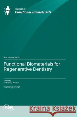 Functional Biomaterials for Regenerative Dentistry Nicholas G. Fischer 9783725852796 Mdpi AG - książka