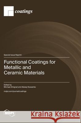 Functional Coatings for Metallic and Ceramic Materials Michael Zinigrad Alexey Kossenko 9783725852277 Mdpi AG - książka