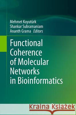 Functional Coherence of Molecular Networks in Bioinformatics Mehmet Koyu Shankar Subramaniam Ananth Grama 9781461403197 Springer - książka