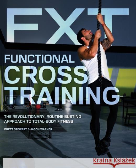 Functional Cross Training: The Revolutionary, Routine-Busting Approach to Total-Body Fitness Stewart, Brett 9781612432359  - książka