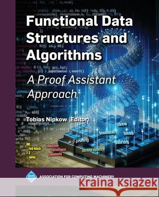 Functional Data Structures and Algorithms – A Proof Assistant Approach Tobias Nipkow 9798400731594 John Wiley and Sons (JL) - książka