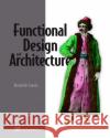 Functional Design and Architecture Alexander Granin 9781617299612 Manning Publications
