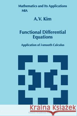 Functional Differential Equations: Application of I-Smooth Calculus A. V. Kim 9789048152117 Not Avail - książka