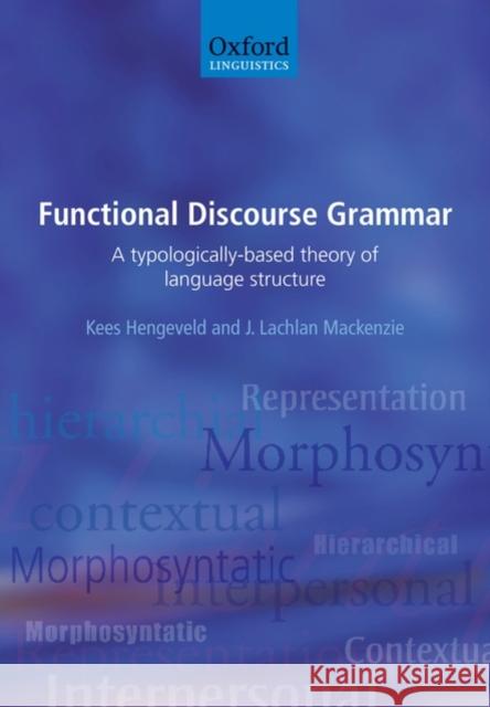 Functional Discourse Grammar: A Typologically-Based Theory of Language Structure Hengeveld, Kees 9780199278107 Oxford University Press, USA - książka