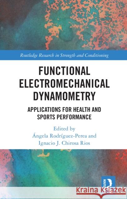 Functional Electromechanical Dynamometry: Applications for Health and Sports Performance ?ngela Rodr?guez Perea Ignacio J. Chiros 9781032544984 Routledge - książka