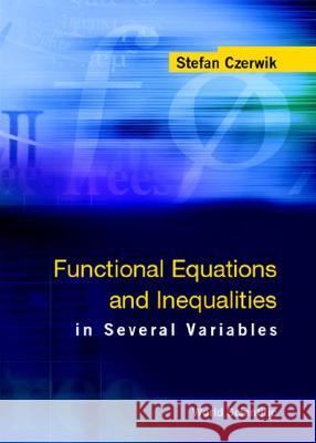 Functional Equations and Inequalities in Several Variables Czerwik, Stefan 9789810248376 World Scientific Publishing Company - książka