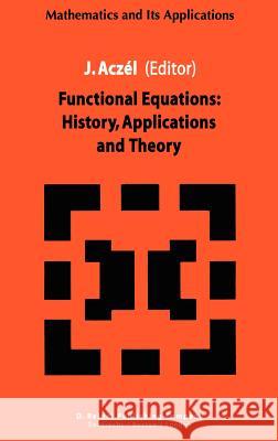 Functional Equations: History, Applications and Theory J. Aczel 9789027717061 Springer - książka