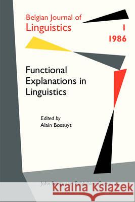 Functional Explanations in Linguistics Alain Bossuyt   9789027226617 John Benjamins Publishing Co - książka