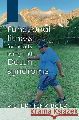 Functional Fitness for Adults Living with Down Syndrome Boer, Pieter-Henk 9781666754049 Wipf & Stock Publishers - książka