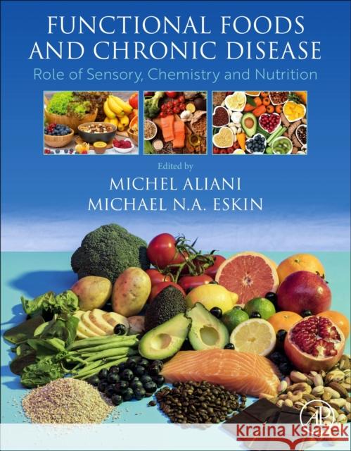 Functional Foods and Chronic Disease: Role of Sensory, Chemistry and Nutrition Michel Aliani Michael N. a. Eskin 9780323917476 Academic Press - książka