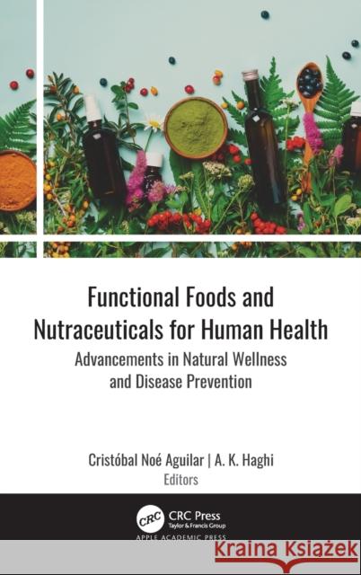 Functional Foods and Nutraceuticals for Human Health: Advancements in Natural Wellness and Disease Prevention Cristobal N. Aguilar 9781771889469 Apple Academic Press - książka