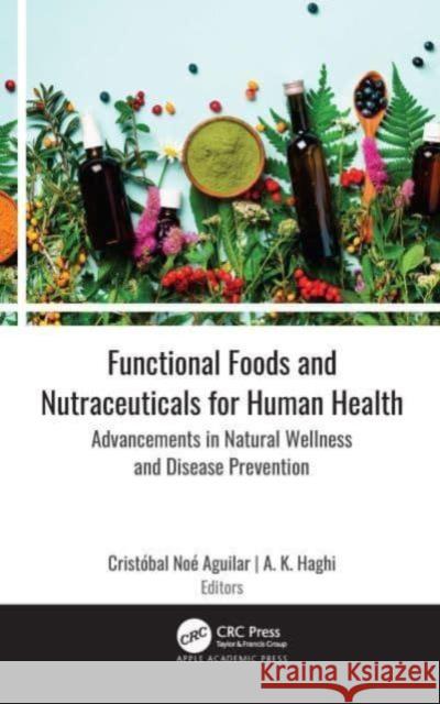 Functional Foods and Nutraceuticals for Human Health: Advancements in Natural Wellness and Disease Prevention Crist?bal No? Aguilar A. K. Haghi 9781774638163 Apple Academic Press - książka