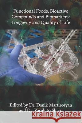 Functional Foods, Bioactive Compounds and Biomarkers: Longevity and Quality of Life Danik M. Martirosyan 9781518730382 Createspace - książka