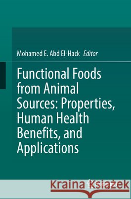 Functional Foods from Animal Sources: Properties, Human Health Benefits, and Applications Mohamed E 9783032157973 Springer - książka