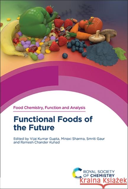 Functional Foods of the Future Vijai Kumar Gupta Minaxi Sharma Smriti Gaur 9781837670000 Royal Society of Chemistry - książka