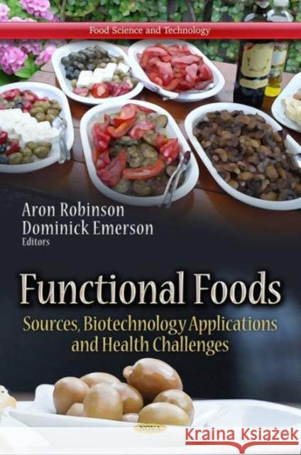 Functional Foods: Sources, Biotechnology Applications & Health Challenges Aron Robinson, Dominick Emerson 9781624174353 Nova Science Publishers Inc - książka