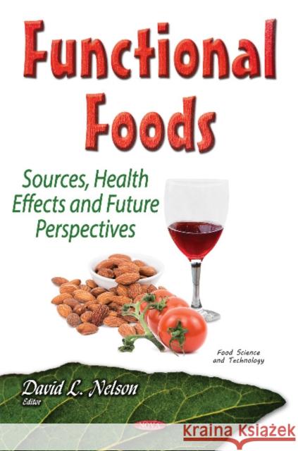 Functional Foods: Sources, Health Effects & Future Perspectives David L Nelson 9781536104776 Nova Science Publishers Inc - książka