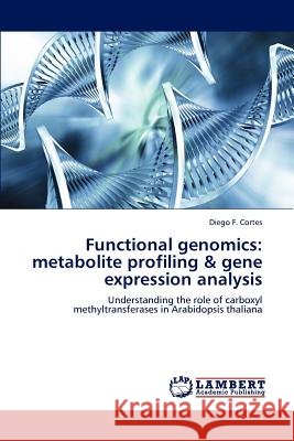 Functional Genomics: Metabolite Profiling & Gene Expression Analysis Cortes, Diego F. 9783846549759 LAP Lambert Academic Publishing AG & Co KG - książka