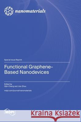 Functional Graphene-Based Nanodevices Qijin Cheng Jian Zhou 9783725845033 Mdpi AG - książka