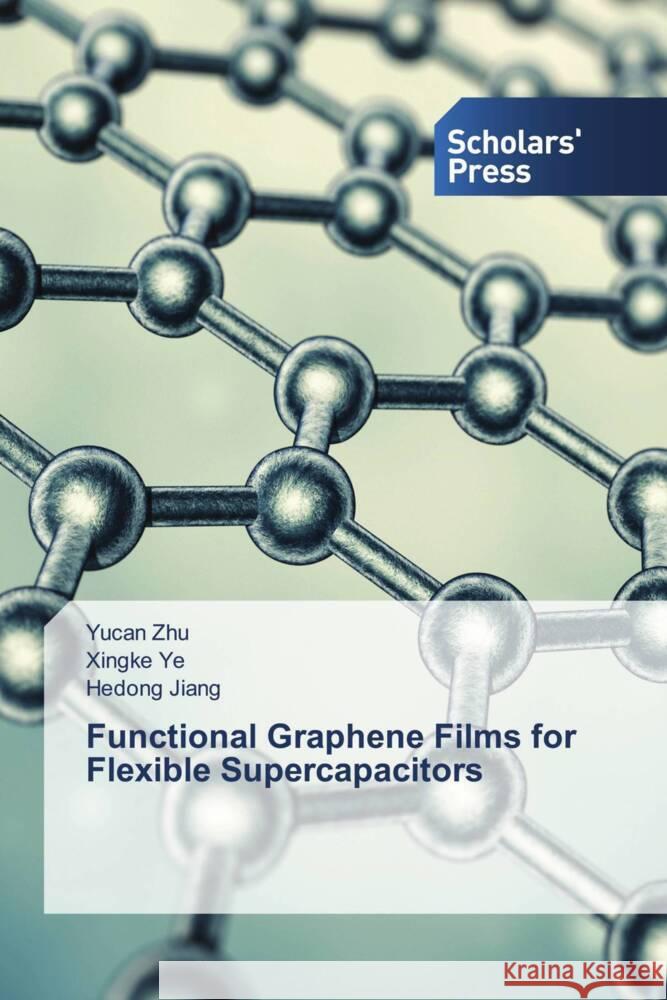 Functional Graphene Films for Flexible Supercapacitors Zhu, Yucan, Ye, Xingke, Jiang, Hedong 9786205521700 Scholars' Press - książka