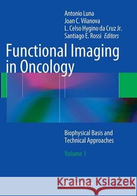 Functional Imaging in Oncology: Biophysical Basis and Technical Approaches - Volume 1 Luna, Antonio 9783662521212 Springer - książka