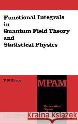 Functional Integrals in Quantum Field Theory and Statistical Physics V. N. Popov J. Niederle L. Hlavatc= 9789027714718 Springer - książka