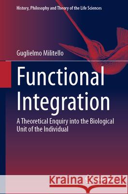 Functional Integration: A Theoretical Enquiry Into the Biological Unit of the Individual Guglielmo Militello 9783031947438 Springer - książka