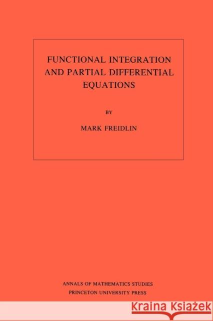 Functional Integration and Partial Differential Equations. (Am-109), Volume 109 Freidlin, Mark Iosifovich 9780691083629 Princeton University Press - książka