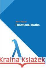 Functional Kotlin Alejandro Serrano Mena Ra?l Raja Mart?nez Simon Vergauwen 9788395452888 Amazon Digital Services LLC - Kdp - książka