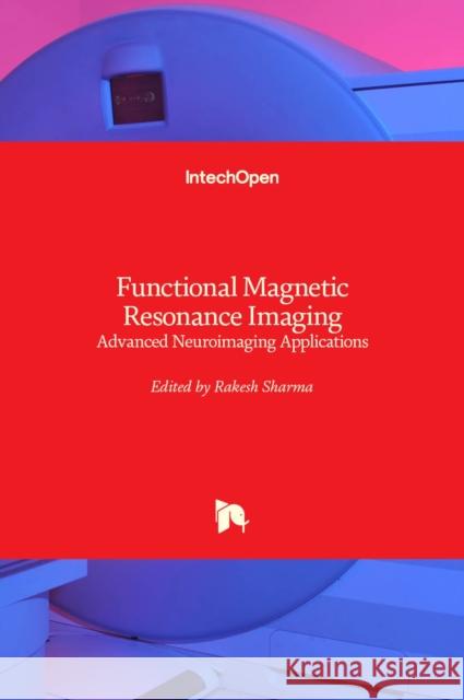 Functional Magnetic Resonance Imaging: Advanced Neuroimaging Applications Rakesh Sharma 9789535105411 Intechopen - książka