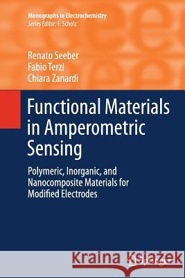 Functional Materials in Amperometric Sensing: Polymeric, Inorganic, and Nanocomposite Materials for Modified Electrodes Seeber, Renato 9783662507506 Springer - książka