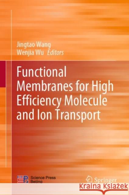 Functional Membranes for High Efficiency Molecule and Ion Transport Jingtao Wang Wenjia Wu 9789811981548 Springer - książka