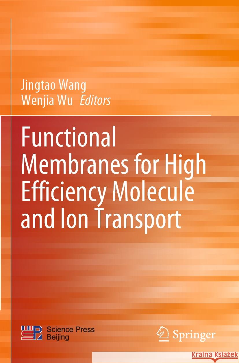 Functional Membranes for High Efficiency Molecule and Ion Transport Jingtao Wang Wenjia Wu 9789811981579 Springer - książka