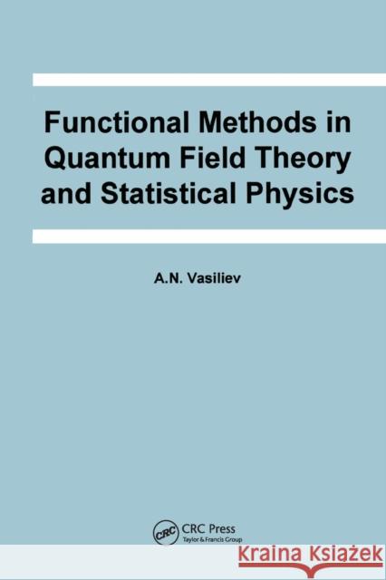 Functional Methods in Quantum Field Theory and Statistical Physics A. N. Vasiliev 9780367579265 CRC Press - książka