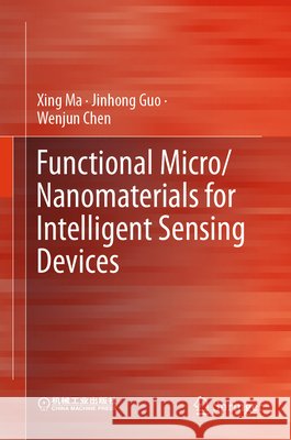 Functional Micro/Nanomaterials for Intelligent Sensing Devices Xing Ma Jinhong Guo Wenjun Chen 9789819649891 Springer - książka