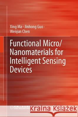 Functional Micro/Nanomaterials for Intelligent Sensing Devices Xing Ma Jinhong Guo Wenjun Chen 9789819649891 Springer - książka