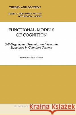 Functional Models of Cognition: Self-Organizing Dynamics and Semantic Structures in Cognitive Systems Carsetti, A. 9780792360728 Kluwer Academic Publishers - książka